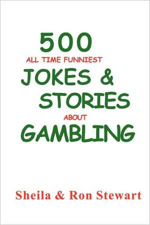 500 All Time Funniest Jokes & Stories about Gambling de Sheila A. Stewart