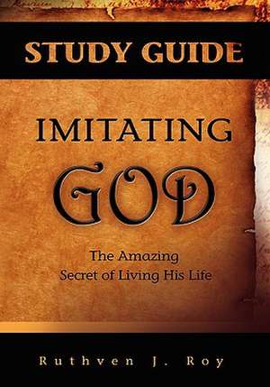 Imitating God Study Guide de Ruthven J Roy