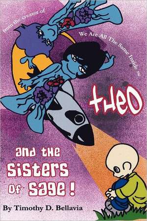 Theo and the Sisters of Sage!: From the Creator of We Are All the Same Inside de Timothy D. Bellavia