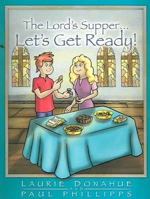 The Lord's Supper... Let's Get Ready! de Laurie Donahue