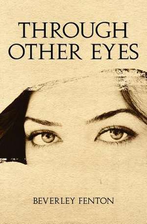 Through Other Eyes de Beverley Fenton