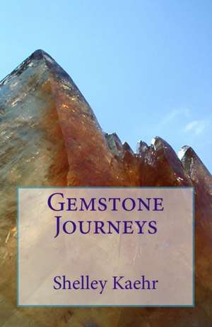 Gemstone Journeys de Shelley A. Kaehr