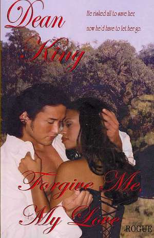 Forgive Me My Love de Dean King