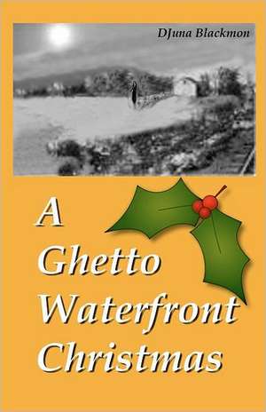 A Ghetto Waterfront Christmas: An American Returns to Vietnam de Djuna E. Blackmon