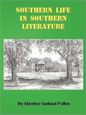 Southern Life in Southern Literature de Maurice G. Fulton