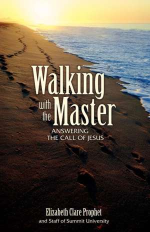 Walking with the Master: Answering the Call of Jesus de Elizabeth Clare Prophet