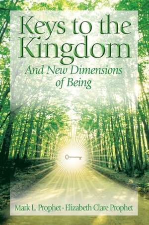 Keys to the Kingdom de Mark L. Prophet