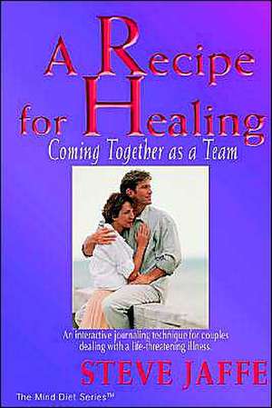 A Recipe for Healing, Coming Together as a Team de Steve Jaffe