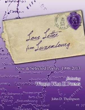 Love Letter from Luxembourg: New & Selected Poetry, 1998-2013 de MR John D. Thompson