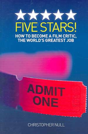 Five Stars! How to Become a Film Critic, the World's Greatest Job: Homesteading in the 1970s in the Shadows of Helen and Scott Nearing, and How It All -- And They -- Ended Up de Christopher Null