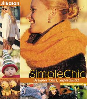 SimpleChic: Designer Knits, Superquick! de Jil Eaton