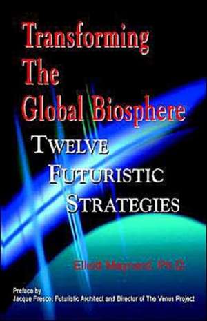 Transforming the Global Biosphere de Elliott Maynard