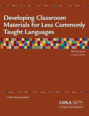 Developing Classroom Materials for Less Commonly Taught Languages de Bill Johnston