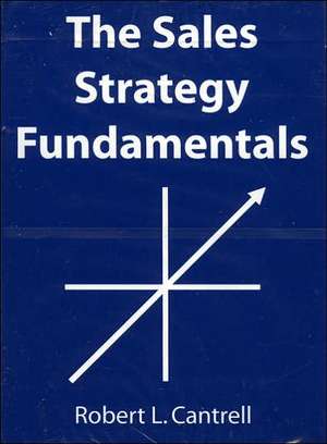 The Sales Strategy Fundamentals de Robert Cantrell