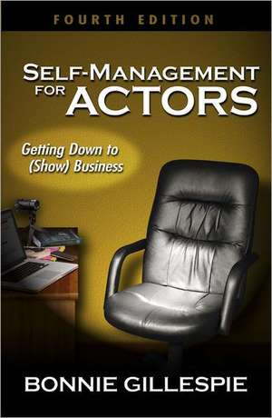 Self-Management for Actors: Getting Down to (Show) Business de Bonnie Gillespie