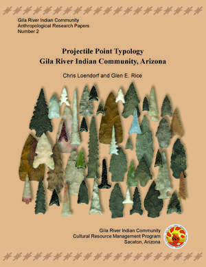 Projectile Point Typology: Gila River Indian Community, Arizona de Chris Loendorf