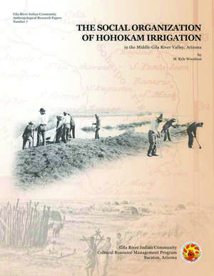 The Social Organization of Hohokam Irrigation in the Middle Gila River Valley, Arizona de M. Kyle Woodson