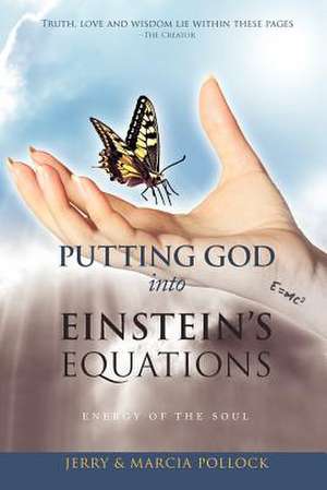 Putting God Into Einstein's Equations: Energy of the Soul de Jerry And Marcia Pollock
