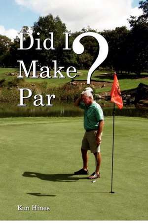 Did I Make Par?: In His Studio de Ken Hines