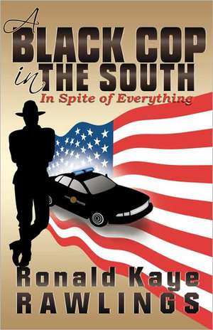 A Black Cop in the South: In Spite of Everything de Ronald Kaye Rawlings