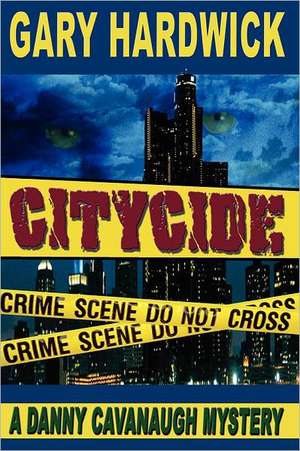 Citycide: A Danny Cavanaugh Mystery de Gary Hardwick