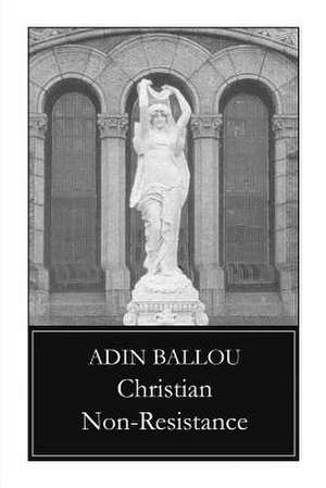 Christian Non-Resistance de Adin Ballou