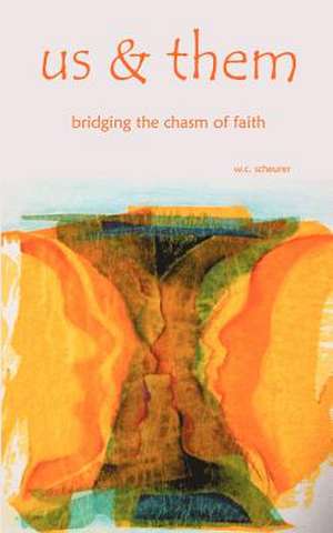 Us & Them: Bridging the Chasm of Faith de W. C. Scheurer