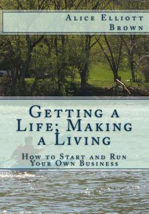 Getting a Life; Making a Living de Alice Elliott Brown