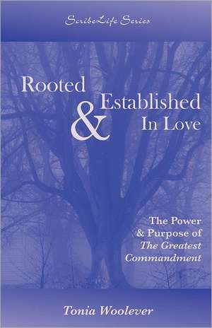 Rooted & Established in Love de Tonia Woolever