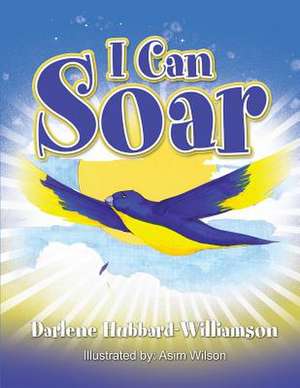 I Can Soar de Darlene H Williamson