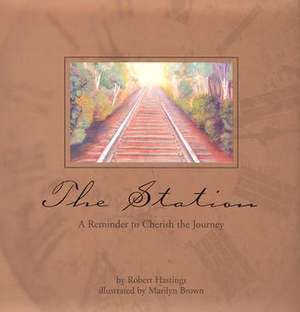 The Station: A Reminder to Cherish to Journey de Robert Hastings