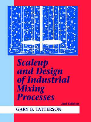 Scaleup and Design of Industrial Mixing Processes de Gary Benjamin Tatterson