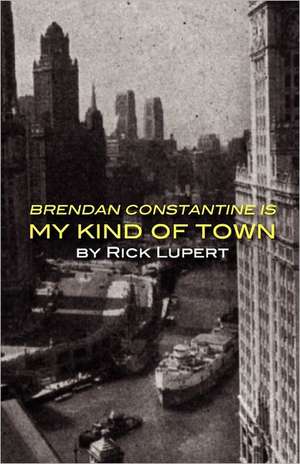 Brendan Constantine Is My Kind of Town: The Poet's Experience in Paris, Rome and Venice on His Honeymoon de Rick Lupert