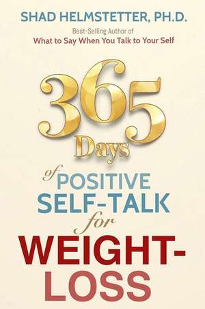 365 Days of Positive Self-Talk for Weight-Loss de Shad Helmstetter Ph. D.