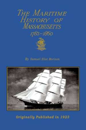 The Maritime History of Massachusetts 1783-1860: A Culinary Guide for Backpackers de Samuel Eliot Morison