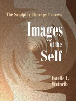 Images of the Self: The Sandplay Therapy Process de Estelle L. Weinrib