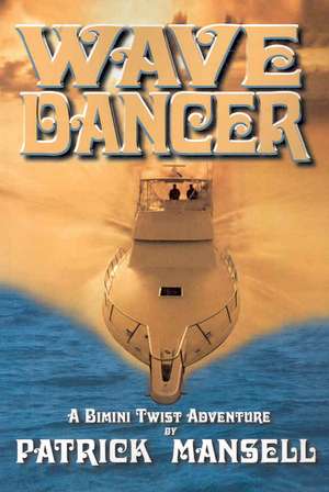 Wave Dancer- A Bimini Twist Adventure de Patrick Mansell