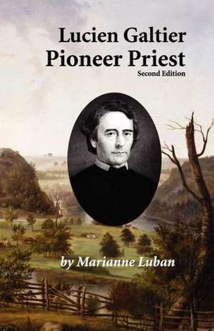 Lucien Galtier-Pioneer Priest, Second Edition de Marianne Luban