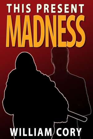 This Present Madness de William Cory