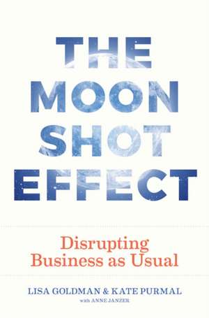 Moonshot Effect: Disrupting Business as Usual de Kate Purmal