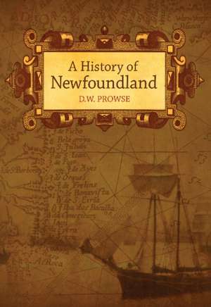 History of Newfoundland de Daniel Woodley Prowse