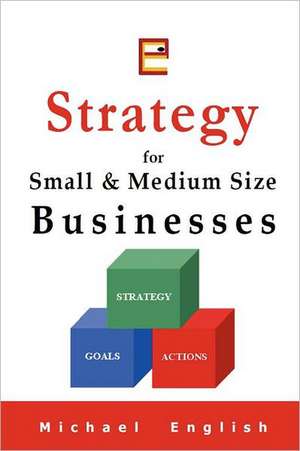 Strategy for Small & Medium Size Businesses de Michael English