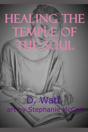 Healing the Temple of the Soul de D. Watt