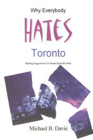 Why Everybody Hates Toronto de Michael B Davie