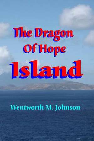 The Dragon of Hope Island de Wentworth M. Johnson