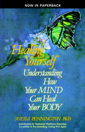 Healing Yourself Understanding How Your Mind Can Heal Your Body de Sheila Pennington