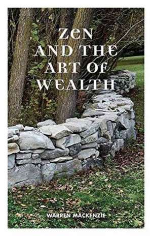 Zen and the Art of Wealth de Warren Mackenzie