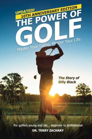 The Power Of Golf: Master Your Game. Master Your Life. de Terry Zachary