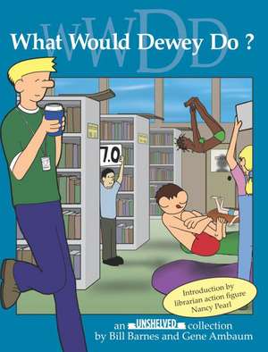 What Would Dewey Do?: An Unshelved Collection de Gene Ambaum