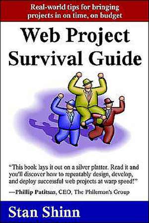 Web Project Survival Guide: Real World Tips for Bringing Projects in on Time, on Budget' de Stan Shinn